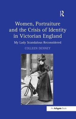 Women, Portraiture and the Crisis of Identity in Victorian England by Colleen Denney