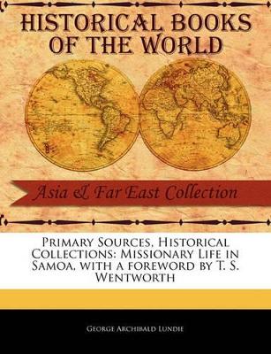 Primary Sources, Historical Collections: Missionary Life in Samoa, with a Foreword by T. S. Wentworth book