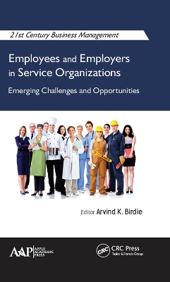 Employees and Employers in Service Organizations: Emerging Challenges and Opportunities by Arvind K. Birdie