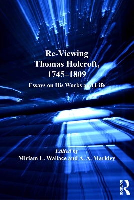 Re-Viewing Thomas Holcroft, 1745-1809: Essays on His Works and Life book