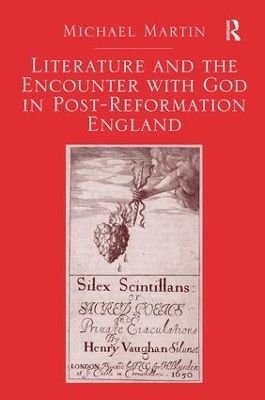 Literature and the Encounter with God in Post-Reformation England by Michael Martin