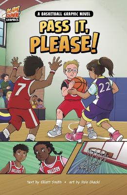 Pass It, Please!: A Basketball Graphic Novel book