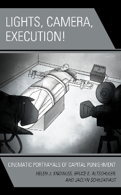 Lights, Camera, Execution!: Cinematic Portrayals of Capital Punishment book