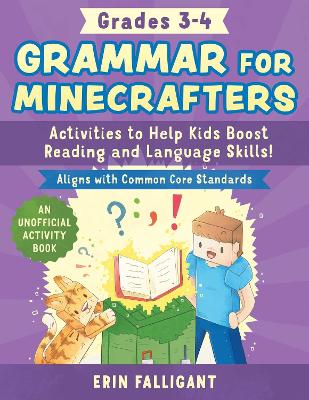 Grammar for Minecrafters: Grades 34: Activities to Help Kids Boost Reading and Language Skills!-An Unofficial Activity Book (Aligns with Common Core Standards) book