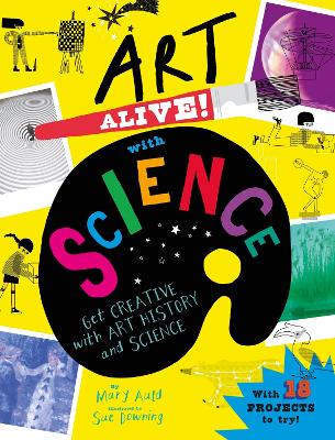 Art Alive! with Science: Get creative with art history and science facts and crafting fun! book