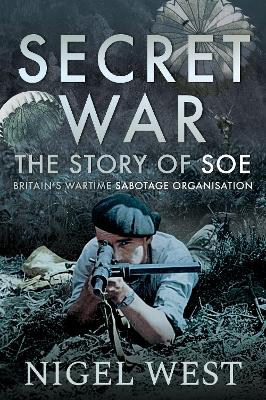 Secret War: The Story of SOE - Britain's Wartime Sabotage Organisation book