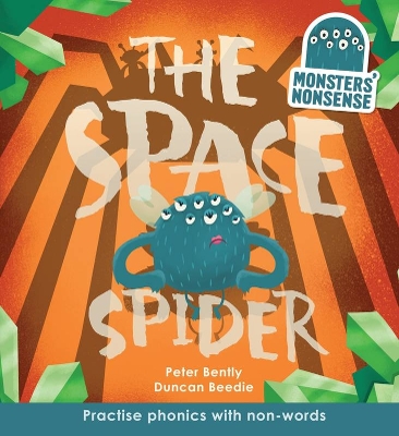 Monsters' Nonsense: The Space Spider: Practise Phonics with Non-Words by Peter Bently