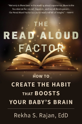 The Read Aloud Factor: How to Create the Habit That Boosts Your Baby's Brain book