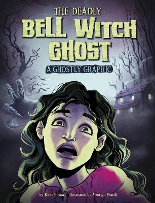 The Deadly Bell Witch Ghost: A Ghostly Graphic by Blake Hoena