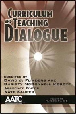 Curriculum and Teaching Dialogue Volume 18, Numbers 1 & 2 by David J. Flinders