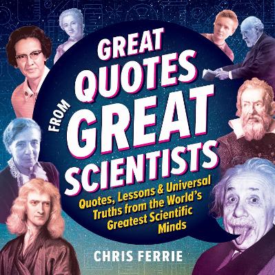 Great Quotes from Great Scientists: Quotes, Lessons, and Universal Truths from the World's Greatest Scientific Minds book