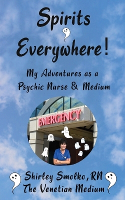 My Adventures as a Psychic Nurse & Medium: Spirits Everywhere! book