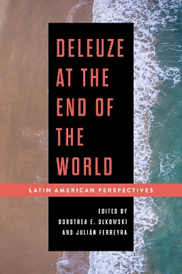 Deleuze at the End of the World: Latin American Perspectives by Dorothea E Olkowski