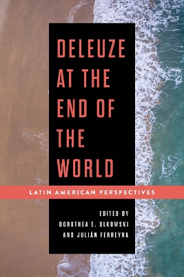 Deleuze at the End of the World: Latin American Perspectives by Dorothea E. Olkowski