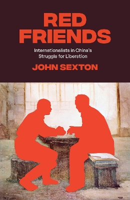 Red Friends: Internationalists in China's Struggle for Liberation book