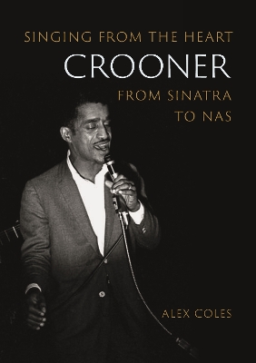 Crooner: Singing from the Heart from Sinatra to Nas book