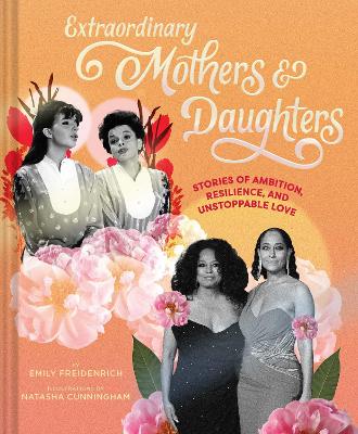 Extraordinary Mothers and Daughters by Emily Freidenrich