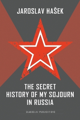 The Secret History of My Sojourn in Russia by Jaroslav Hasek