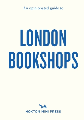 An Opinionated Guide to London Bookshops book