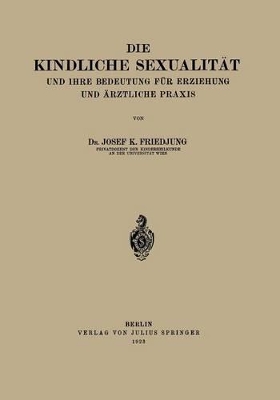 Die Kindliche Sexualität und Ihre Bedeutung Für Erziehung und Arztliche Praxis book