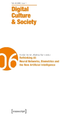 Digital Culture & Society (DCS) – Vol. 4, Issue 1/2018 – Rethinking AI: Neural Networks, Biometrics and the New Artificial Intelligence book