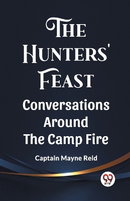 The Hunters' Feast Conversations Around The Camp Fire book