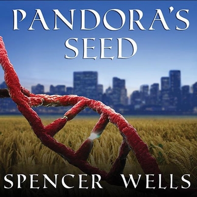 Pandora's Seed: The Unforeseen Cost of Civilization by Spencer Wells