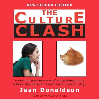 The Culture Clash: A Revolutionary New Way of Understanding the Relationship Between Humans and Domestic Dogs by Jean Donaldson