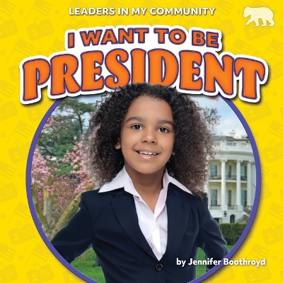 I Want to Be President by Jennifer Boothroyd