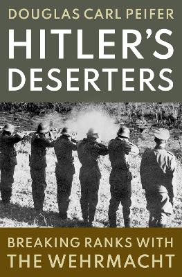 Hitler's Deserters: Breaking Ranks with the Wehrmacht book