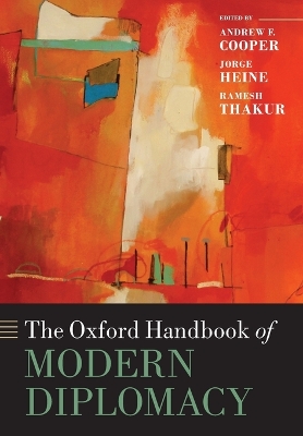 The Oxford Handbook of Modern Diplomacy by Andrew F. Cooper