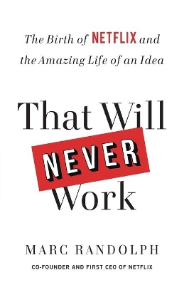 That Will Never Work: The Birth of Netflix and the Amazing Life of an Idea book