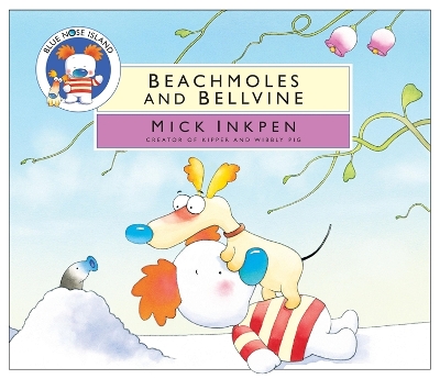 Blue Nose Island: Beachmoles and Bellvine by Mick Inkpen