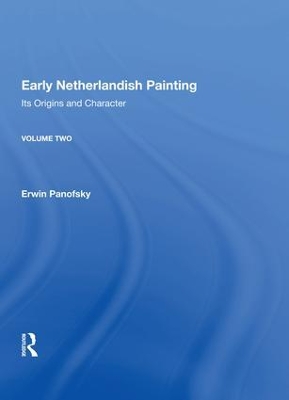 Early Netherlandish Painting: Its Origins and Character by Erwin Panofsky