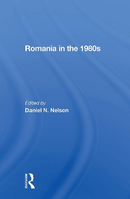 Romania In The 1980s by Daniel N. Nelson