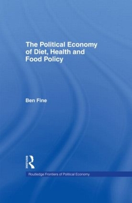The Political Economy of Diet, Health and Food Policy by Ben Fine