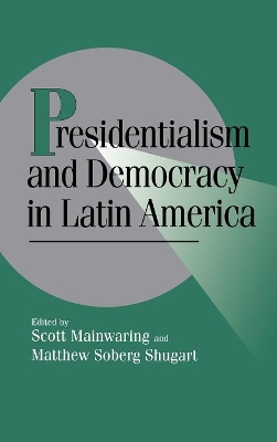 Presidentialism and Democracy in Latin America by Scott Mainwaring