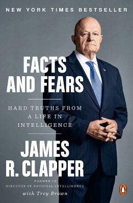 Facts And Fears: Hard Truths from a Life in Intelligence by James R. Clapper