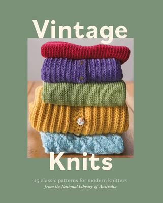 Vintage Knits: 25 Classic Patterns for Modern Knitters by National Library of Australia