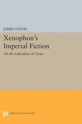 Xenophon's Imperial Fiction by James Tatum