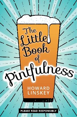 The Little Book of Pintfulness by Howard Linskey