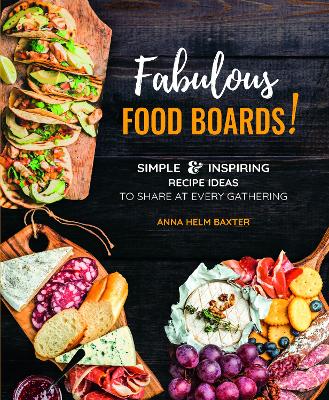 Fabulous Food Boards!: Simple & Inspiring Recipe Ideas to Share at Every Gathering: Volume 9 book