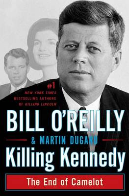 Killing Kennedy: The End of Camelot by Bill O'Reilly