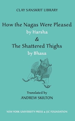 How the Nagas Were Pleased by Harsha & The Shattered Thighs by Bhasa book