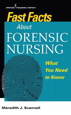 Fast Facts About Forensic Nursing: What You Need To Know book