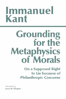 Grounding for the Metaphysics of Morals by James W Ellington