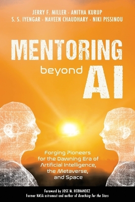 Mentoring Beyond AI: Forging Pioneers for the Dawning Era of Artificial Intelligence, the Metaverse, and Space book