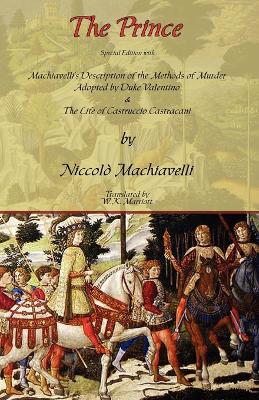 Prince - Special Edition with Machiavelli's Description of the Methods of Murder Adopted by Duke Valentino & the Life of Castruccio Castracani by Niccolo Machiavelli