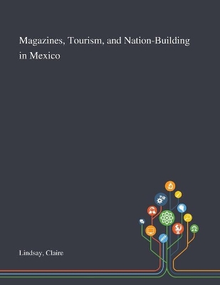 Magazines, Tourism, and Nation-Building in Mexico book