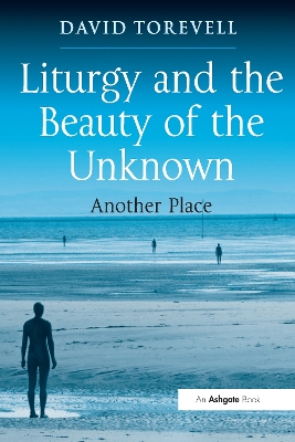 Liturgy and the Beauty of the Unknown: Another Place book